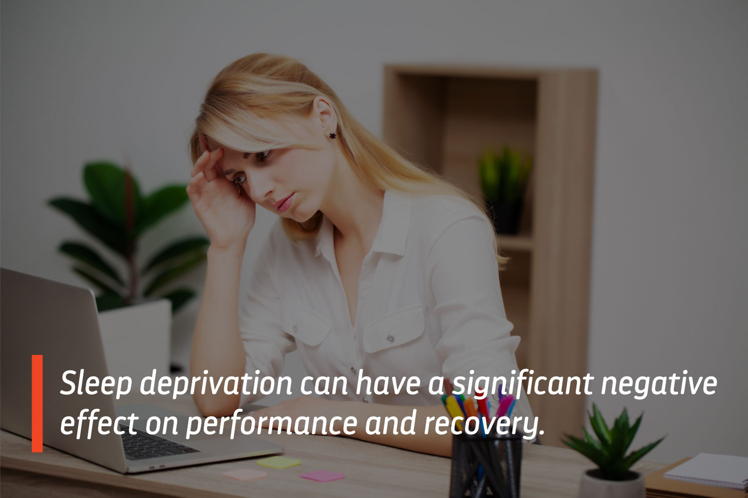 Sleep deprivation can have a significant negative effect on performance and recovery