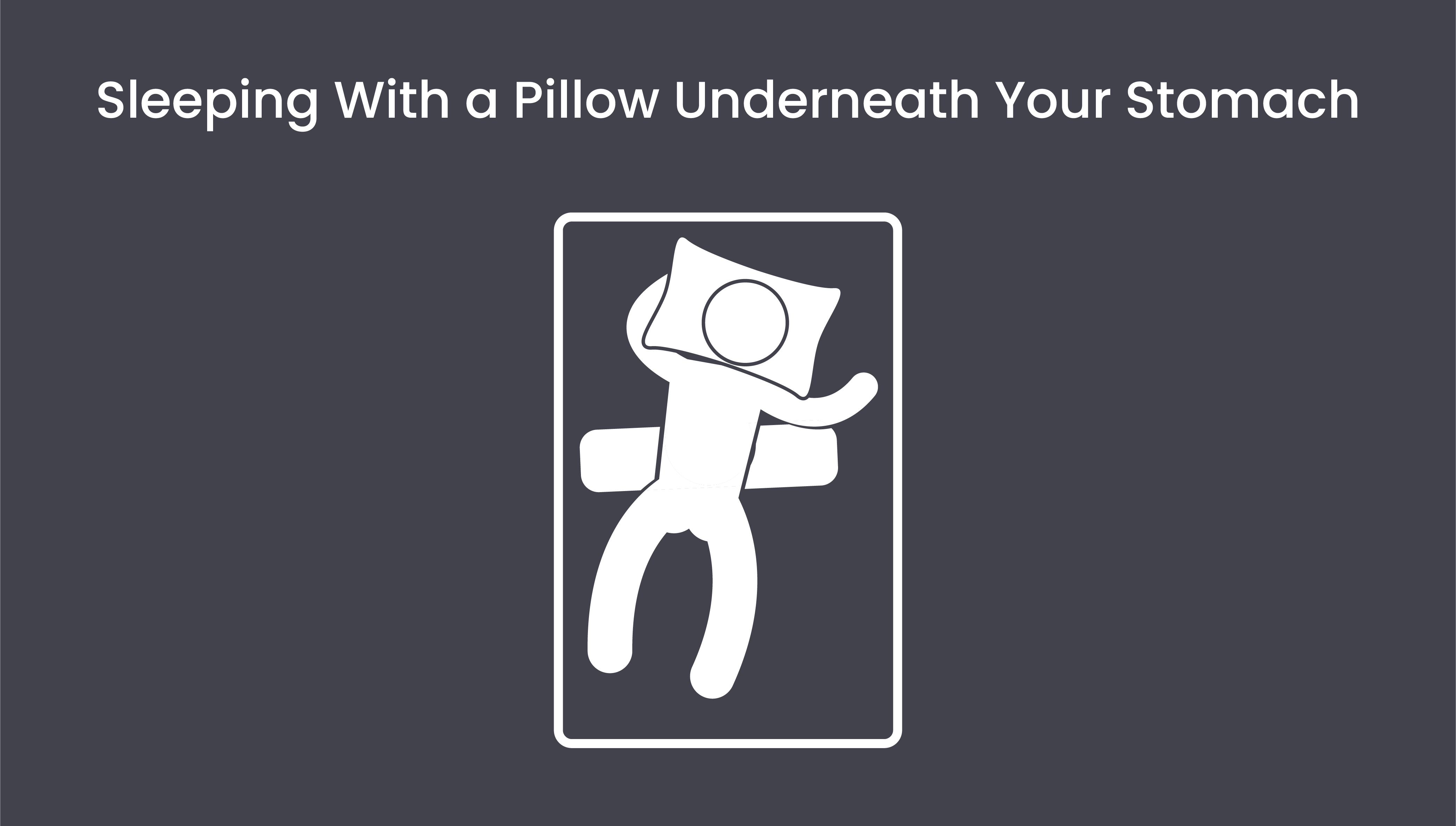 Sleeping with a pillow underneath your stomach