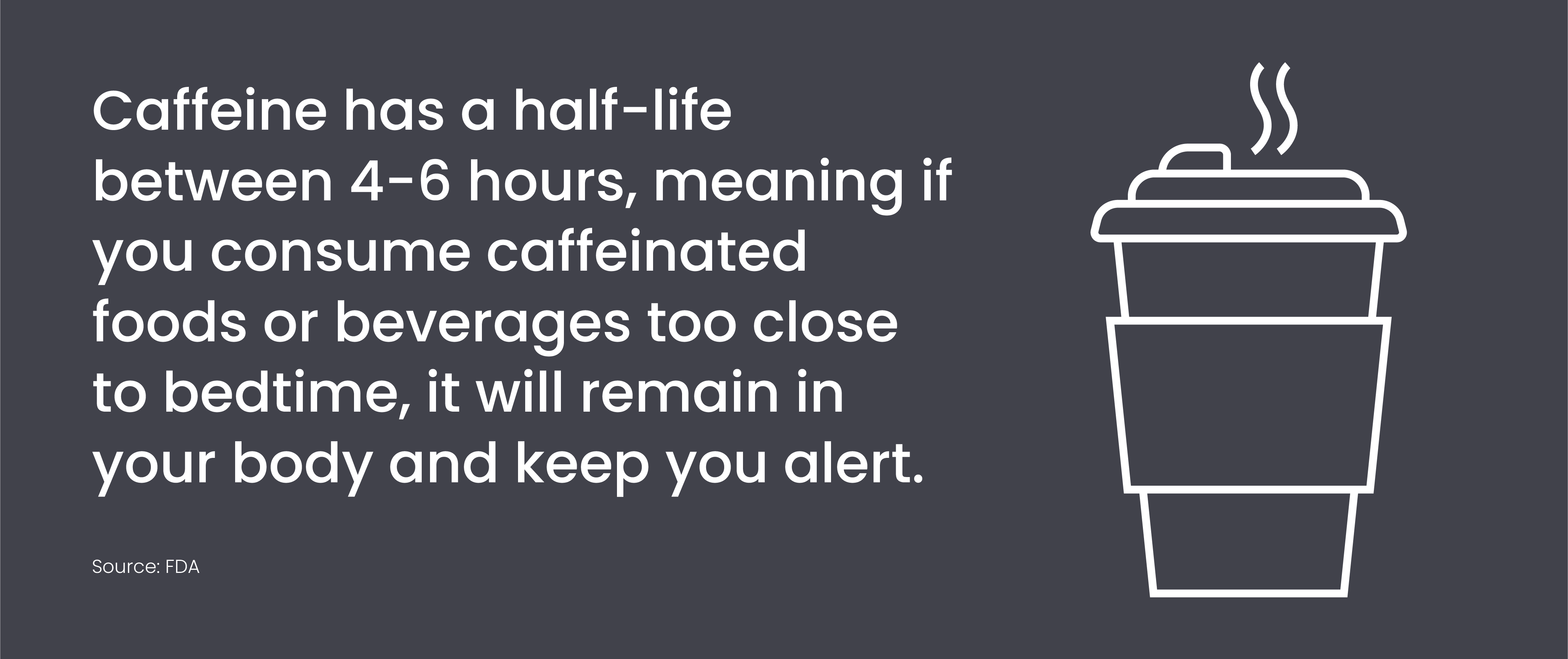 Caffeine has a half-life between 4-6 hours