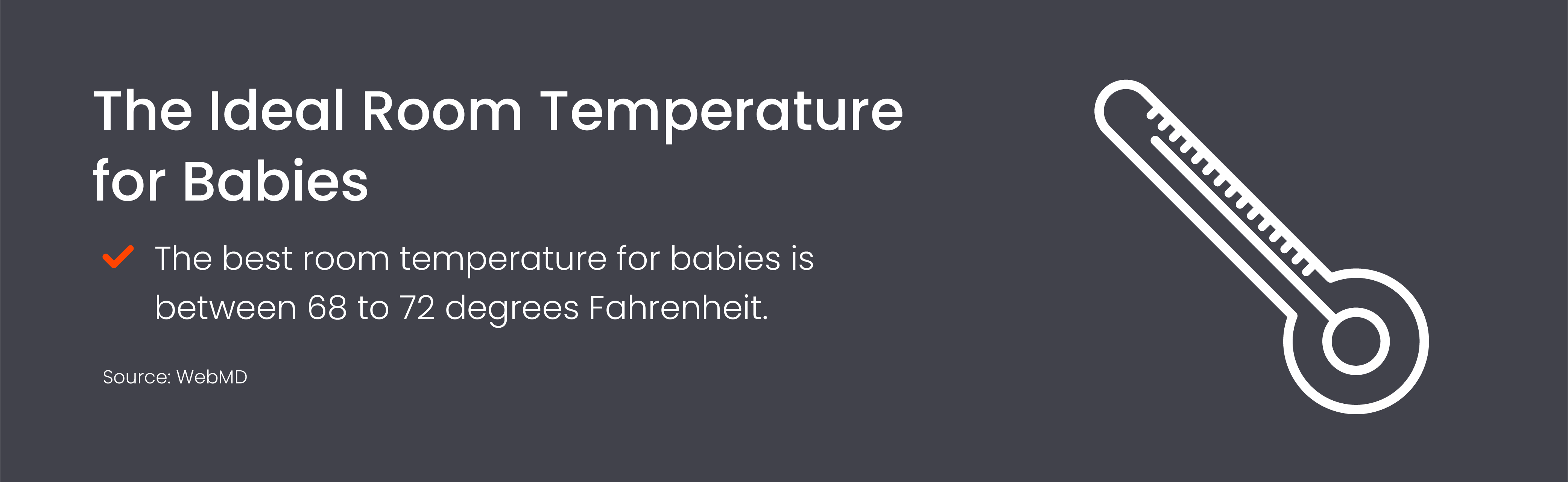 The ideal room temperature for babies is between 68 and 72 degrees Fahrenheit